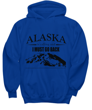 Alaska is Calling - I Must Go Back | Hoodie