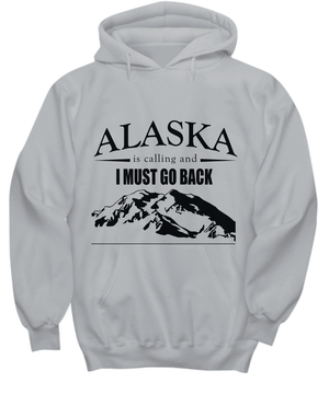 Alaska is Calling - I Must Go Back | Hoodie