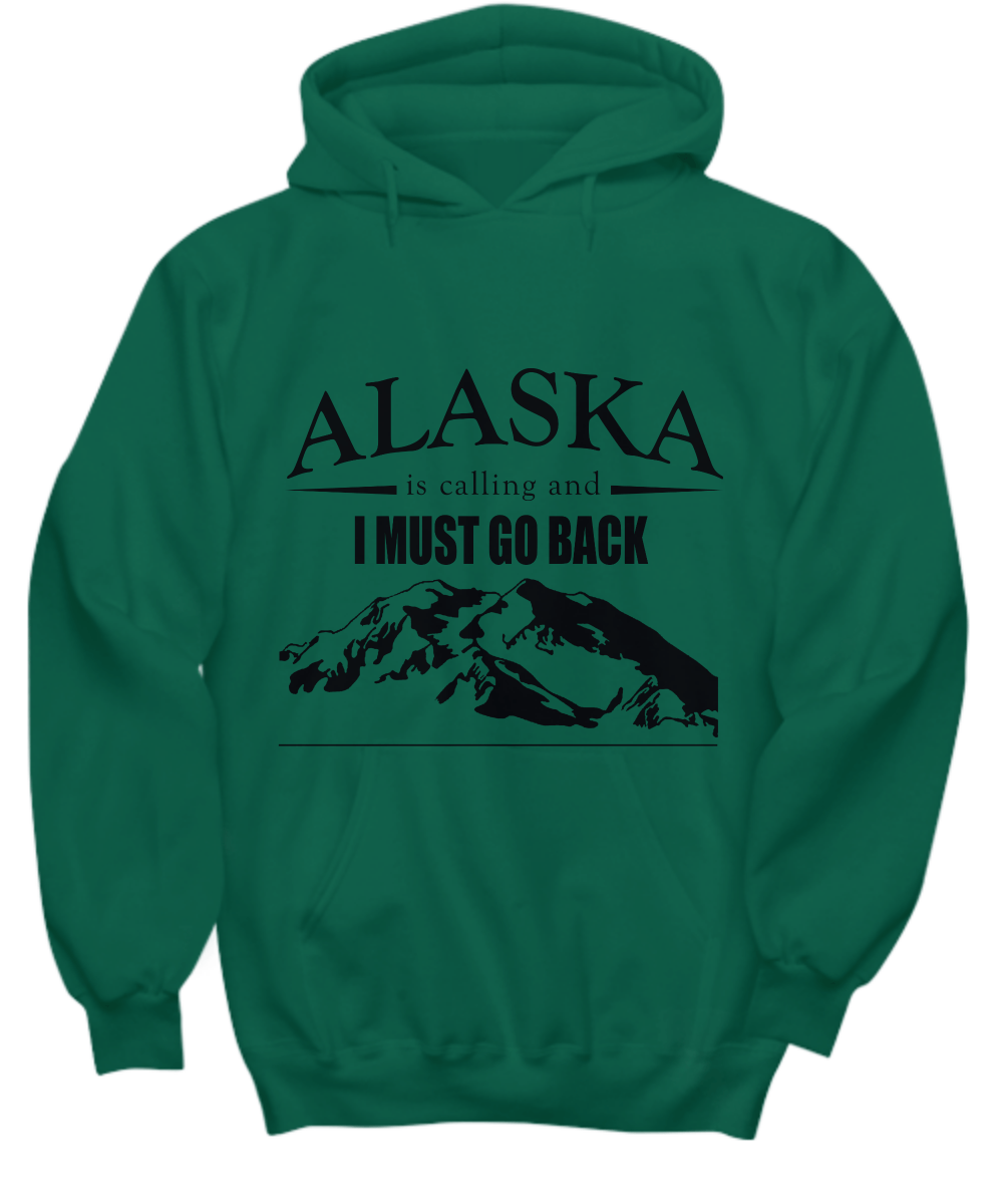 Alaska is Calling - I Must Go Back | Hoodie